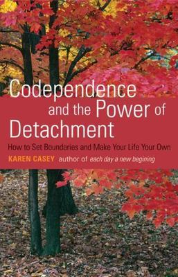 Codependence and the Power of Detachment: How to Set Boundaries and Make Your...