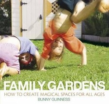 Family Gardens: How to Create Magical Spaces for All Ages, Guinness, Bunny, Used