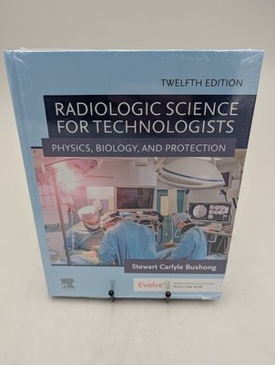 Radiologic Science for Technologists: Physics, Biology, and Protection 12th Ed
