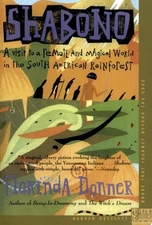 Shabono: A Visit to a Remote and Magical World in the South American Rain Forest