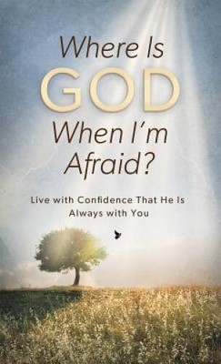Where Is God When Im Afraid: Live with Confidence That He Is Always wit - GOOD