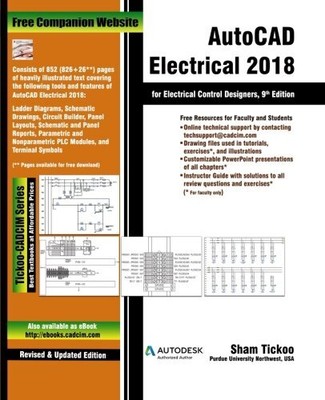 AUTOCAD ELECTRICAL 2018 FOR ELECTRICAL CONTROL DESIGNERS By Purdue Sham Tickoo