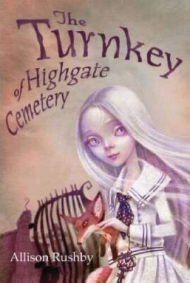 The Turnkey of Highgate Cemetery - Hardcover By Rushby, Allison - GOOD