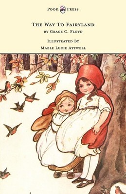 The Way To Fairyland Illustrated by Mable Lucie Attwell | Grace C Floyd