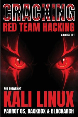 Cracking Kali Linux, Parrot OS, BackBox & BlackArch Rob Botwright Taschenbuch