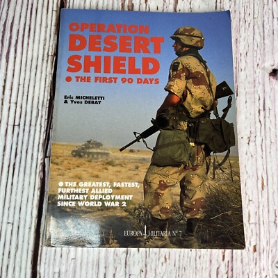 Operation Desert Shield : The First Ninety Days Vol. 7 by Michelett & Debay 1991