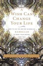 A Wish Can Change Your Life: How to Use the Ancient Wisdom of Kabbalah to Ma...