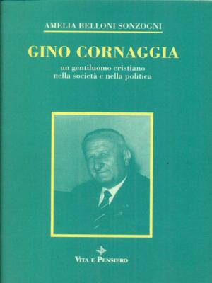 GINO CORNAGGIA BIOGRAFIE AMELIA B. SONZOGNI VITA E PENSIERO 1990