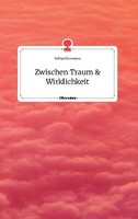 Zwischen Traum Und Wirklichkeit. Life Is A Story - Story.One Selina Kissmann