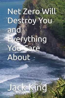 Net Zero Will Destroy You and Everything..., King, Jack