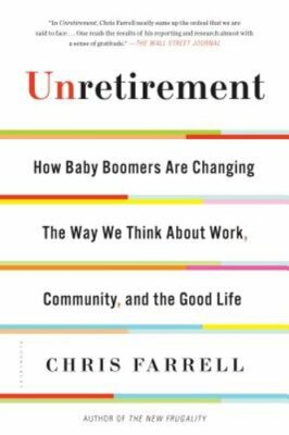 Unretirement: How Baby Boomers Are Changing the Way We Think about Work,: New