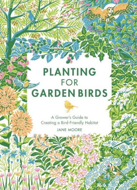 Planting for Garden Birds by Jane Moore (Hardback Book)