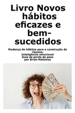 Libro Nuove abitudini efficaci e di successo: Cambiare le abitudini per costruir