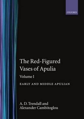 The Red-Figured Vases of Apulia.: Volume 1: Early and Middle ... - 9780198132189