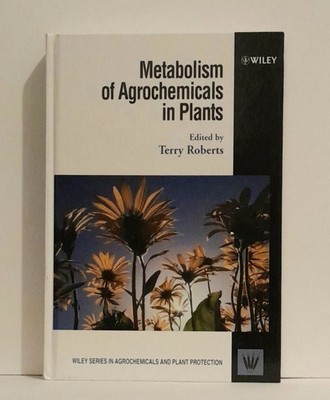 Metabolism of Agrochemicals in Plants by Terry Roberts 