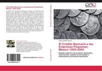 El CréDito Bancario A Las Empresas PequeñAs: MéXico 1995-2005 José Luis Neri Tor