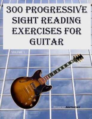 300 Progressive Sight Reading Exercises for Guitar by Dr. Anthony, Robert: New
