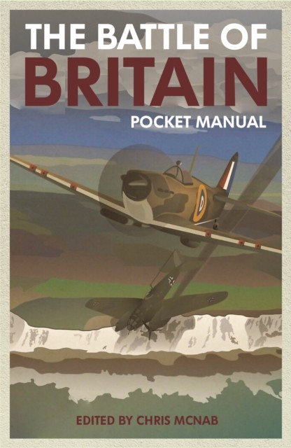 The Battle of Britain Pocket Manual 1940 by Chris McNab (Hardback Book)
