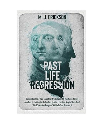 Past Life Regression: Remember the 7 Past Lives that Are Influencing You Now. Ma