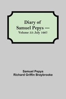 Samuel Pepys Richard Griffin Braybrooke | Diary Of Samuel Pepys - Volume 55