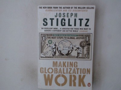 Making Globalization Work: The Next Steps to Global Justice Stiglitz, Joseph E.: