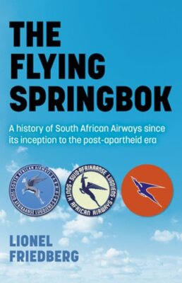 The Flying Springbok: A history of South African Airways since its inception to