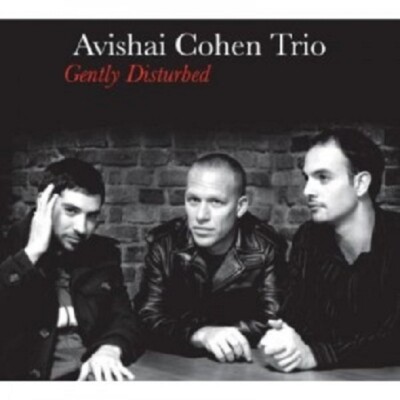 AVISHAI COHEN TRIO - GENTLY DISTURBED  CD  11 TRACKS MODERN JAZZ  NEU