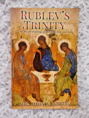 Rublev's Trinity by Dr. John K. Smith Signed by Author An Ancient Painting......