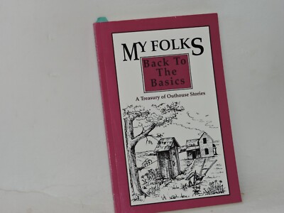 MY FOLKS - BACK TO THE BASICS A TREASURY OF OUTHOUSE STORIES BOOK