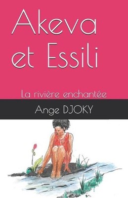 Akeva et Essili: La rivi?re enchant?e by Ange Djoky (French) Paperback Book