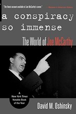 A CONSPIRACY SO IMMENSE: THE WORLD OF JOE MCCARTHY By David M. Oshinsky **NEW**