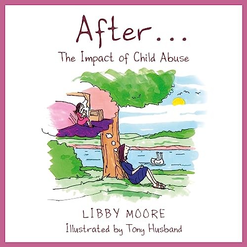 After...: The Impact of Child Abuse,Libby Moore,Tony Husband