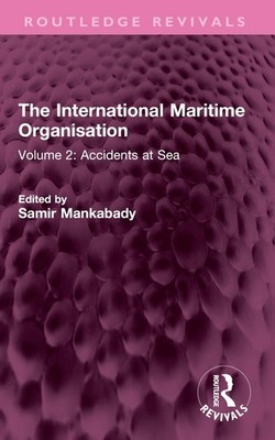 The International Maritime Organisation: Volume 2: Accidents at Sea by Samir Man