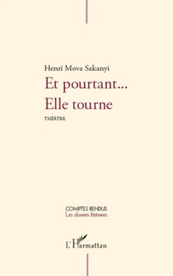 Et pourtant... Elle tourne Théâtre Henri Mova Sakanyi Taschenbuch Comptes Rendus