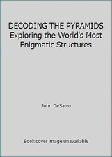 DECODING THE PYRAMIDS Exploring the World's Most Enigmatic Structures