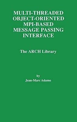 Multi-Threaded Object-Oriented Mpi-Based Message Passing Interface: The Arch Lib