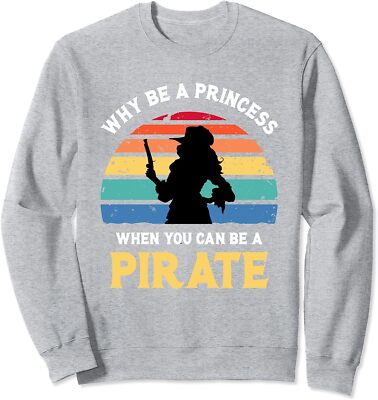 Why Be A Princess Pirate Skull Crossbones Freeboote Unisex Crewneck Sweatshirt