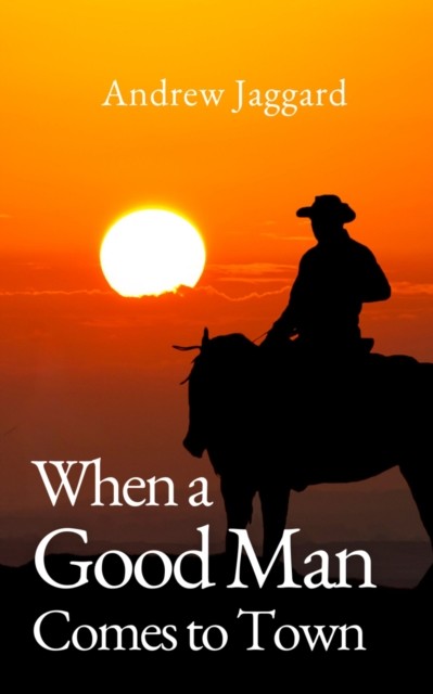 When a Good Man Comes to Town by Andrew Jaggard (Paperback Book)