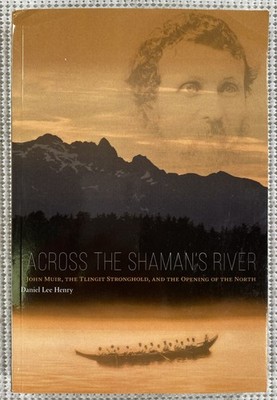 Across the Shaman's River John Muir, the Tlingit Stronghold Paperback