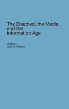 The Disabled, the Media, and the Information Age by Jack Nelson (English) Hardco
