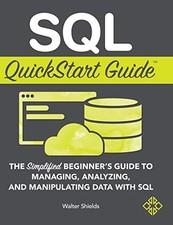 SQL QUICKSTART GUIDE: THE SIMPLIFIED BEGINNER'S GUIDE TO By Walter Shields *VG+*