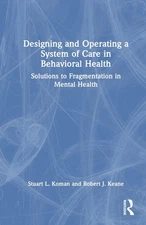 Designing and Operating a System of Care in Behavioral Health: Solutions to Frag