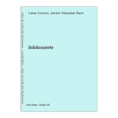 Solokonzerte Lukas Consort und Johann Sebastian Bach: