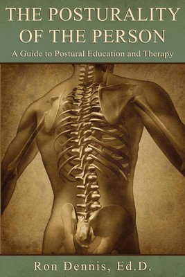 The Posturality of the Person: A Guide to Postural Education and Therapy by Rona