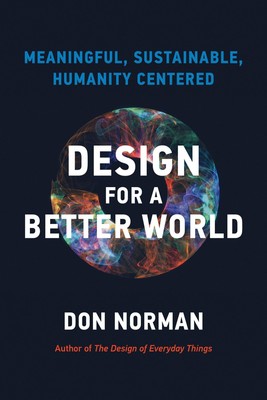 Design for a Better World | Meaningful, Sustainable, Humanity Centered | Norman