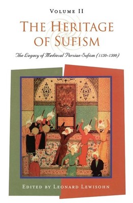 The Heritage of Sufism: The Legacy of Medieval Persian Sufism -  Volume II
