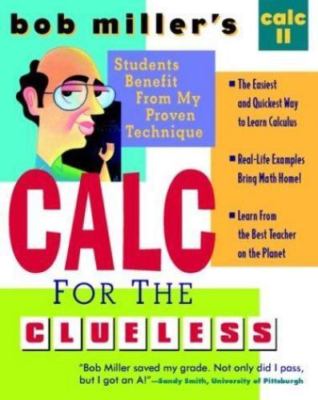 Bob Miller's Calc for the Cluless: Calc II by Bob Miller
