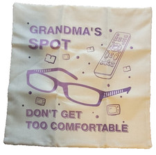 Grandma's Spot: Don't Get Too Comfortable 18" x 18" pillow cover sealed