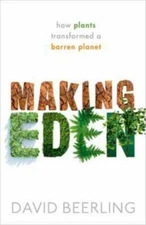 Making Eden: How Plants Transformed a Barren Planet, Beerling, David, Excellent 