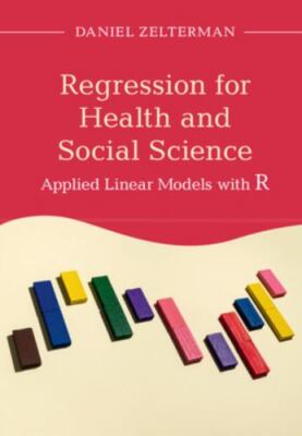 Regression for Health and Social Science: Applied Linear Models with R by Zelte